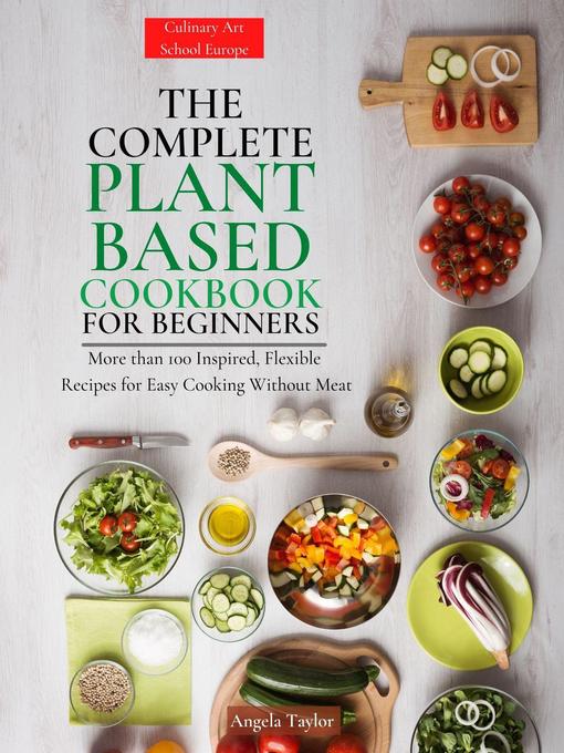 Title details for The Complete Plant  Based Cookbook  for Beginners by Angela Taylor - Available